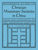 Reference guide to Christian missionary societies in China from the sixteenth to the twentieth century /
