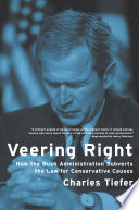 Veering right how the Bush administration subverts the law for conservative causes /