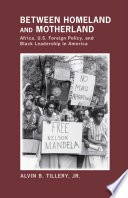 Between homeland and motherland Africa, U.S. foreign policy, and Black leadership in America /