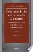 Valentinian ethics and paraenetic discourse determining the social function of moral exhortation in Valentinian Christianity /