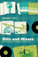 Hits and misses crafting top 40 singles, 1963-1971 /