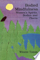 Bodied mindfulness women's spirits, bodies, and places /