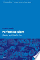 Performing Islam gender and ritual in Iran /