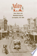Before L.A. : race, space, and municipal power in Los Angeles, 1781-1894 /