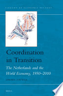Coordination in transition : the Netherlands and the world economy, 1950-2010 /