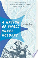 A nation of small shareholders marketing Wall Street after World War II /