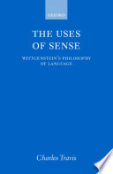 The uses of sense Wittgenstein's philosophy of language /