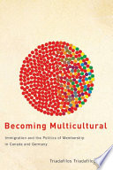 Becoming multicultural immigration and the politics of membership in Canada and Germany /
