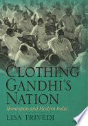 Clothing Gandhi's nation homespun and modern India /