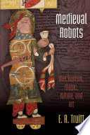 Medieval robots : mechanism, magic, nature, and art /
