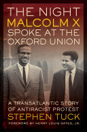 The night Malcolm X spoke at the Oxford Union : a transatlantic story of antiracial protest /