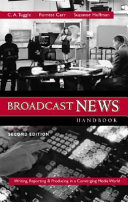 Broadcast news handbook : writing, reporting, and producing in a converging media world /