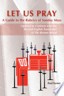 Let us pray : a guide to the rubrics of Sunday Mass /