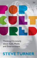 Popcultured : thinking Christianly about style, media and entertainment /