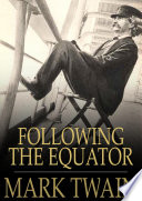 Following the Equator : a journey around the world /