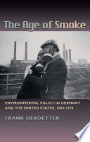The age of smoke : environmental policy in Germany and the United States, 1880-1970 /