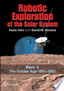 Robotic Exploration of the Solar System Part 1: The Golden Age 19571982 /