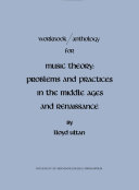 Workbook/anthology for music theory problems and practices in the Middle Ages and Renaissance /