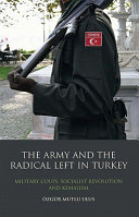 The army and the radical left in Turkey military coups, socialist revolution and Kemalism /