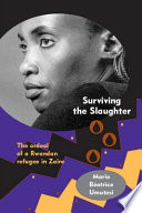Surviving the slaughter the ordeal of a Rwandan refugee in Zaire /