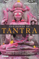 The power of tantra religion, sexuality, and the politics of South Asian studies /