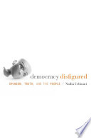 Democracy disfigured : opinion, truth, and the people /
