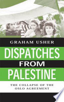 Dispatches from Palestine the rise and fall of the Oslo peace process /