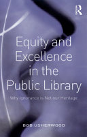 Equity and excellence in the public library why ignorance is not our heritage /