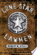 Lone star lawmen the second century of the Texas Rangers /