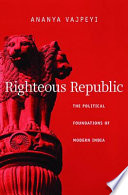 Righteous republic the political foundations of modern India /