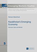 Kazakhstan's emerging economy : between state and market /