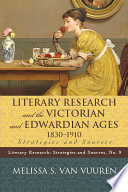 Literary research and the Victorian and Edwardian ages, 1830-1910 strategies and sources /