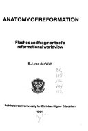 Anatomy of reformation : flashes and fragments of a reformational worldview /