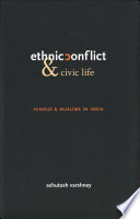 Ethnic conflict and civic life Hindus and Muslims in India /