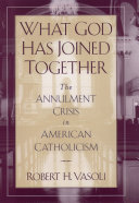 What God has joined together the annulment crisis in American Catholicism /