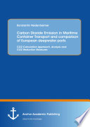 Carbon dioxide emission in maritime container transport and comparison of European deepwater ports : CO2 calculation approach, analysis and CO2 reduction measures /