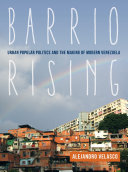Barrio rising : urban popular politics and the making of modern Venezuela /