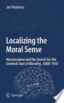 Localising the Moral Sense Neuroscience and the Search for the Cerebral Seat of Morality /