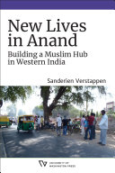 New Lives in Anand : Building a Muslim Hub in Western India /