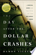 The day after the dollar crashes a survival guide for the rise of the new world order /