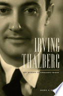 Irving Thalberg boy wonder to producer prince /