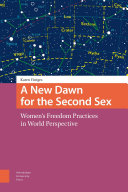 A New Dawn for the Second Sex : Women's Freedom Practices in World Perspective /