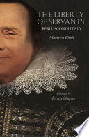 The liberty of servants Berlusconi's Italy /