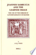 Joannes Sambucus and the learned image the use of the emblem in late-Renaissance humanism /