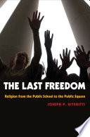 The last freedom religion from the public school to the public square /