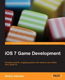 iOS 7 game development : develop powerful, engaging games with ready-to-use utilities from Sprite Kit /