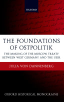 The foundations of Ostpolitik the making of the Moscow Treaty between West Germany and the USSR /