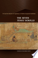 The seven tengu scrolls : evil and the rhetoric of legitimacy in medieval Japanese Buddhism /