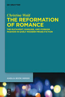The reformation of romance : the Eucharist, disguise, and foreign fashion in early modern prose fiction /