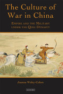 The culture of war in China empire and the military under the Qing Dynasty /